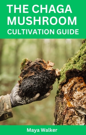 THE CHAGA MUSHROOM CULTIVATION GUIDE