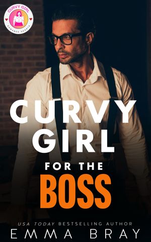 Curvy Girl for the Boss A Curvy Girl Romance【電子書籍】[ Emma Bray ]