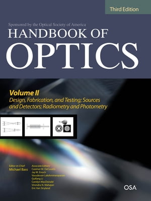 Handbook of Optics, Third Edition Volume II: Design, Fabrication and Testing, Sources and Detectors, Radiometry and Photometry