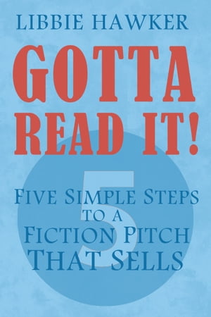 Gotta Read It! Five Simple Steps to a Fiction Pitch that SellsŻҽҡ[ Libbie Hawker ]