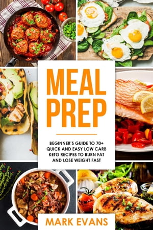 Meal Prep : Beginner’s Guide to 70+ Quick and 
