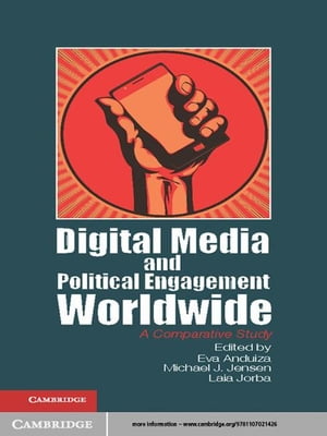 Digital Media and Political Engagement Worldwide A Comparative Study【電子書籍】
