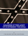 Leaders of the Army of Northern Virginia The Lives and Careers of Robert E. Lee,...