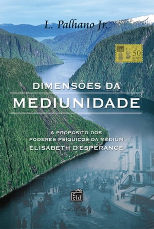 Dimens?es da Mediunidade A Prop?sito dos Poderes Ps?quicos da M?dium Elisabeth d’Esp?rance【電子書籍】[ L. Palhano Jr. ]