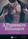 A Possessive Billionaire, Band 2 Sein mit Leib und Seele【電子書籍】 Olivia Dean