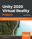 Unity 2020 Virtual Reality Projects Learn VR development by building immersive applications and games with Unity 2019.4 and later versions, 3rd Edition【電子書籍】 Jonathan Linowes