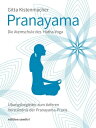 Pranayama Die Atemschule des Hatha-Yoga ?bungsbegleiter zum tieferen Verst?ndnis der Pranayama-Praxis【電子書籍】[ Gitta Kistenmacher ]