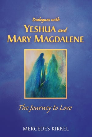 Dialogues with Yeshua and Mary Magdalene