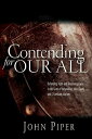 Contending for our all Defending Truth And Treasuring Christ In The Lives Of Athanasius, John Owen And J. Gresham Machen