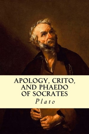 Apology, Crito, and Phaedo of Socrates【電子書籍】[ Plato ]