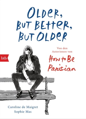 Older, but Better, but Older: Von den Autorinnen von How to Be Parisian Wherever You Are