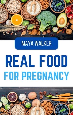 REAL FOOD FOR PREGNANCY