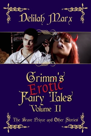 Grimm's Erotic Fairy Tales, Volume 2: The Brave Prince And Other Stories