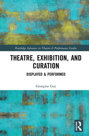 Theatre, Exhibition, and Curation