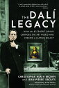 The Dali Legacy How an Eccentric Genius Changed the Art World and Created a Last...