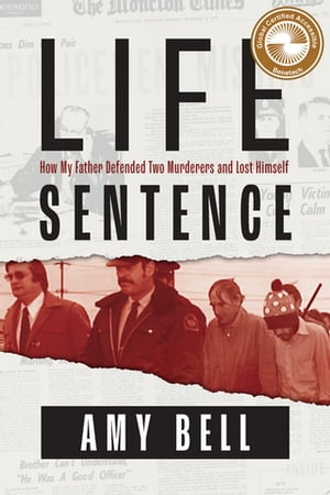 Life Sentence How My Father Defended Two Murderers and Lost Himself