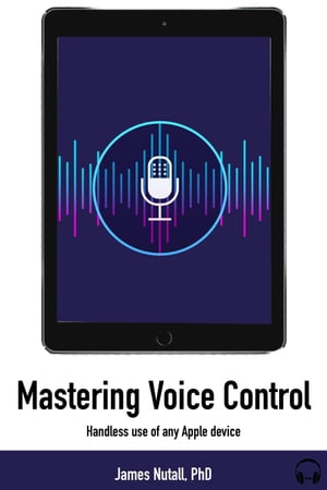 Successfully Control Your iPad With Your Voice【電子書籍】[ James Nuttall ]