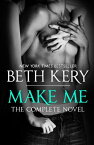 Make Me: Complete Novel【電子書籍】[ Beth Kery ]