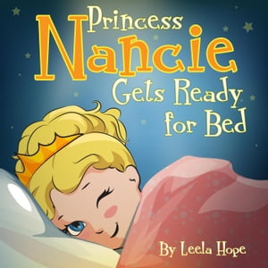 Princess Nancie Gets Ready for Bed Bedtime children's books for kids, early readers【電子書籍】[ leela hope ]