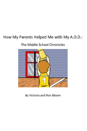 How My Parents Helped Me With My A.D.D. The Middle School Chronicles【電子書籍】 Victoria Bloom