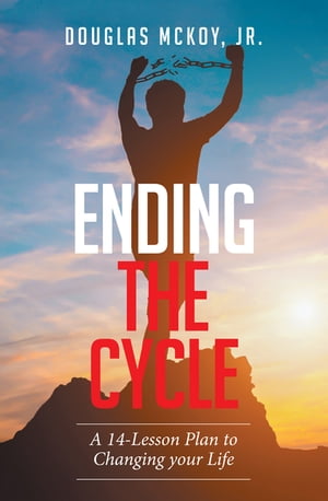 Ending the Cycle A 14-Lesson Plan to Changing Your LifeŻҽҡ[ Douglas McKoy Jr. ]