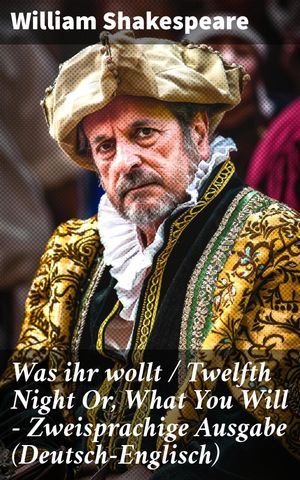 Was ihr wollt / Twelfth Night Or, What You Will - Zweisprachige Ausgabe (Deutsch-Englisch) Liebe, Identit?t und T?uschung in zeitlosem Klassiker【電子書籍】[ William Shakespeare ]