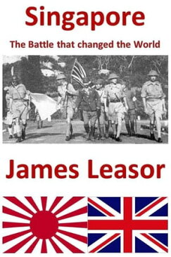 Singapore - The Battle that Changed the World【電子書籍】[ James Leasor ]