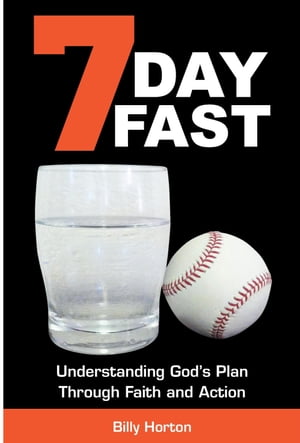 7 Day Fast: Understanding God’s Plan Through Faith and Action