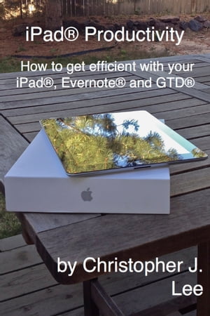 iPad? Productivity: How to get efficient with your iPad?, Evernote? and GTD?【電子書籍】[ Christopher Lee ]