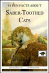 14 Fun Facts about Saber-Toothed Cats: Educational Version【電子書籍】[ Cullen Gwin ]