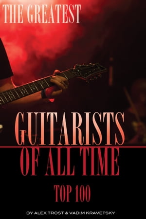 The Greatest Guitarists of All Time: Top 100