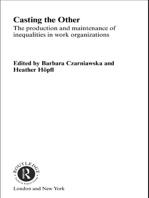 Casting the Other The Production and Maintenance of Inequalities in Work OrganizationsŻҽҡ