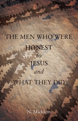 The Men Who Were Honest to Jesus and What They Did