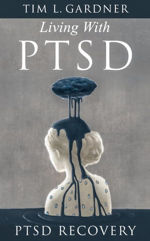 Living With PTSD【電子書籍】[ Tim L. Gardner ]