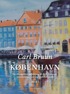 K?benhavn. En illustreret skildring af dets historie, mindesm?rker og institutioner. Bind 1Żҽҡ[ Carl Bruun ]