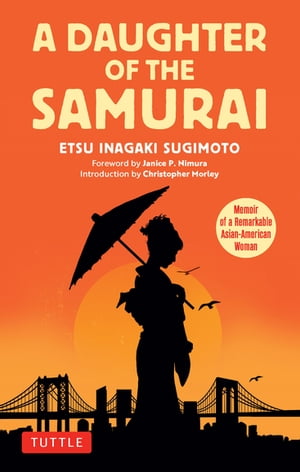 Daughter of the Samurai Memoir of a Remarkable Asian-American Woman【電子書籍】 Etsu Inagaki Sugimoto