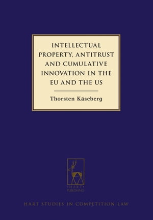 Intellectual Property, Antitrust and Cumulative Innovation in the EU and the US