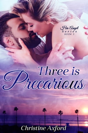 Three is Precarious (His Angel Series - Book Three) His Angel Series, #3