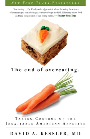 The End of Overeating Taking Control of the Insatiable American Appetite【電子書籍】 David A. Kessler