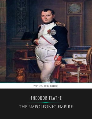 The Napoleonic EmpireŻҽҡ[ Theodor Flathe ]