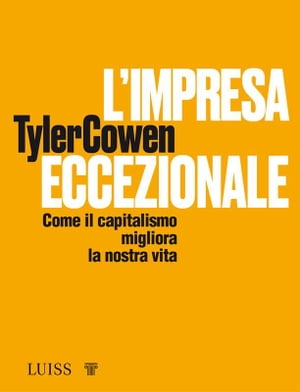 L’impresa eccezionale Come il capitalismo migliora la nostra vita【電子書籍】[ Tyler Cowen ]