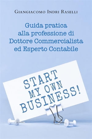 Guida pratica alla professione di Dottore Commercialista ed Esperto Contabile Piccolo Breviario pratico per la professione di Dottore Commercialista ed Esperto Contabile