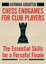 Chess Endgames for Club Players The Essential Skills for a Forceful Finale【電子書籍】 Herman Grooten