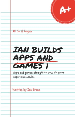 Ian Builds Apps and Games 1