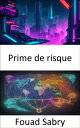 Prime de risque D verrouiller le code du patrimoine, ma triser la prime de risque pour la r ussite financi re【電子書籍】 Fouad Sabry