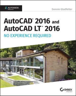 AutoCAD 2016 and AutoCAD LT 2016 No Experience Required Autodesk Official Press【電子書籍】[ Donnie Gladfelter ]