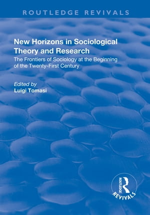 New Horizons in Sociological Theory and Research The Frontiers of Sociology at the Beginning of the Twenty-First Century【電子書籍】