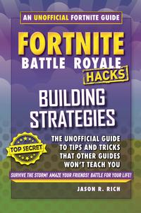 Fortnite Battle Royale Hacks: Building StrategiesAn Unofficial Guide to Tips and Tricks That Other Guides Won't Teach You【電子書籍】[ Jason R. Rich ]