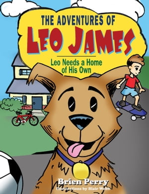 The Adventures of Leo James Leo Needs a Home of His Own【電子書籍】 Brien Perry