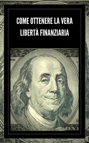 COME OTTENERE LA VERA LIBERTÀ FINANZIARIA